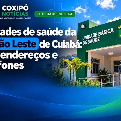 Região Leste de Cuiabá: veja telefones e endereços das unidades de saúde