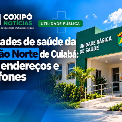 Região Norte de Cuiabá: veja telefones e endereços das unidades de saúde