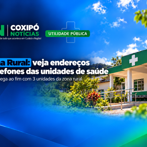 Zona Rural de Cuiabá: veja telefones e endereços das unidades de saúde
